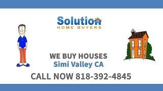 We Buy Houses in Simi Valley CA | Call (818) 392-4845 | Get Your Fair Cash Offer!