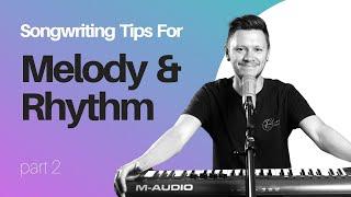 How To Write Melody & Rhythm To Tell Effective Story, Songwriting Series