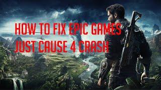 Tutorial:  How to fix Epic Games Just Cause 4 Crash on Startup