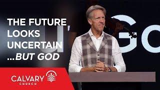 The Future Looks Uncertain...but God - Daniel 2 - Skip Heitzig