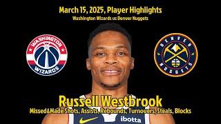 Russell Westbrook Highlights | Washington Wizards vs Denver Nuggets | 15 March 2025