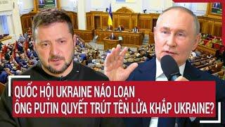 Điểm nóng Thế giới 23/11: Quốc hội Ukraine náo loạn; Nga quyết định nóng trút tên lửa khắp Ukraine