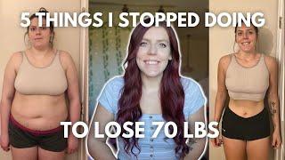 5 Things I Stopped Doing to Lose 70 lbs | My Weight Loss Tips