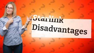 What are the disadvantages of Starlink?