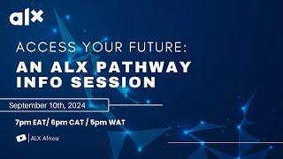 Access your Future: An ALX Pathway Info Session.