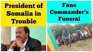 President of Somalia in Trouble | Amhara Fano Commander's Burial