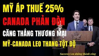 Mỹ Tăng Thuế 25 % – Canada Lập Tức  Phản Đòn, Căng Thẳng Thương Mại Leo Thang