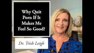 Why Quit Porn If It Makes Me Feel So Good