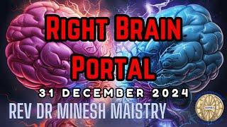 RIGHT BRAIN PORTAL (New Years Eve Sermon 2024) - REV DR MINESH MAISTRY