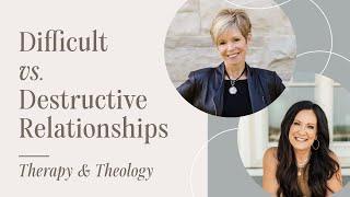 Difficult vs. Destructive Relationships | Therapy & Theology