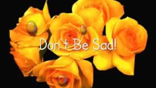 Don't be sad.