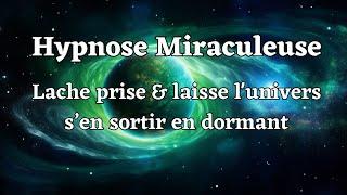 Débloque n'importe quelle situation, lâche prise et manifeste un miracle (Hypnose pour dormir)