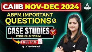 CAIIB Nov 2024 ABFM Important Questions | ABFM Case Study | CAIIB ABFM | Part 37 | By Aarti Pathak