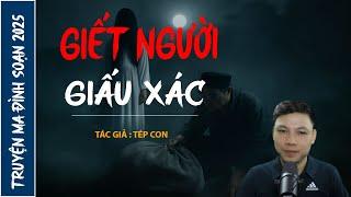 NGHE TRUYỆN MA : GIẾT NGƯỜI GIẤU XÁC | CHUYỆN MA ĐÌNH SOẠN MỚI NHẤT 2025