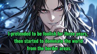 I pretended to be foolish for three years, then started to dominate the world from the border areas.