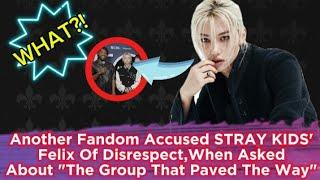 Another Fandom Accused STRAY KIDS' Felix Of Disrespect,When Asked About The Group That Paved The Way