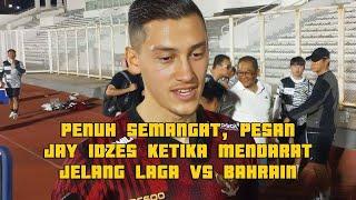 PENUH SEMANGAT, PESAN JAY IDZES KETIKA MENDARAT JELANG LAGA VS BAHRAIN