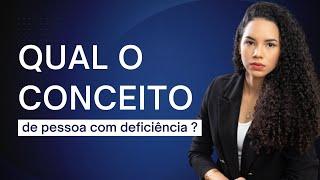 Qual o conceito de pessoa com deficiência?