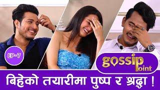 पुष्पले प्रपोज गर्दा लजाइन् श्रद्धा ! Gossip Point Ep-7 । Pushpa Khadka l Shraddha Chhetri l Sujan