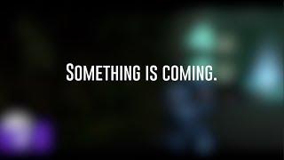 Something is coming.