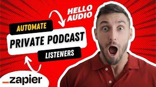 Zapier + Hello Audio: How to automatically add and remove private podcast listeners