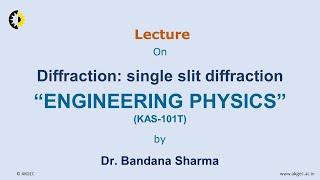 ENGINEERING PHYSICS LECTURE 42 ''Diffraction: single slit diffraction'' By Dr. Bandana Sharma, AKGEC