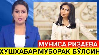 ХУШХАБАР. МУНИСА РИЗАЕВА МУБОРАК БЎЛСИН. АЖОЙИБ ЯНГИЛИК...