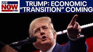 "Transition period" coming for economy says Trump