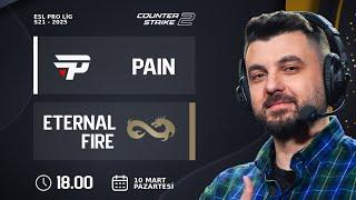 MAÇ ÖNÜ | ETERNAL FIRE vs. PAIN | Bo3 | EPL S21