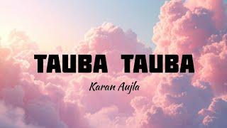 TAUBA TAUBA || LYRICS VIDEO || KARAN AUJLA NEW SONG ||