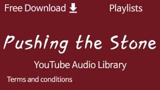 Pushing the Stone | YouTube Audio Library