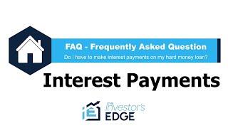 Do I have to make interest payments on my hard money loan? (FAQ)