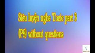 Siêu luyện nghe Toeic part 3 (P8) without questions - Hacker 3