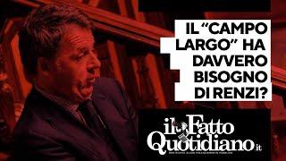 Il "campo largo" ha davvero bisogno di Renzi? La diretta con Peter Gomez