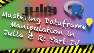 Mastering Dataframe Manipulation in Julia and R: Essential Skills - Part IV