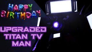 Today is first Birthday of UPGRADED TITAN TV MAN