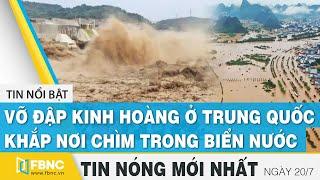 Latest News 7/20 Terrible dam burst in China, everywhere submerged in water FBNC