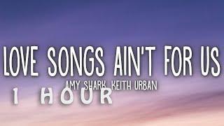 [1 HOUR  ] Amy Shark - Love Songs Ain't for Us (Lyrics) ft Keith Urban