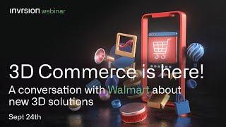 3D Commerce is here! Get the Full View with Invrsion and Walmart