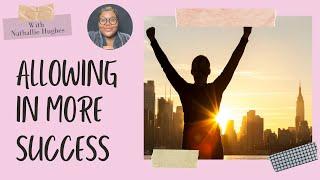 Allow Yourself To Have More Success | Nathallie Hughes