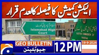 EC decision | Election tribunal change | IHC declared null and void | Geo news 12PM bulletin 19 Sep