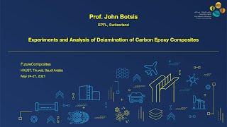 KAUST Workshop - Session: "Modeling and Tailoring the Composite Integrity" - Prof. John Botsis