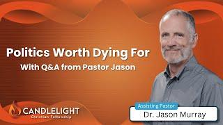 Politics Worth Dying For | Pastor Jason Murray