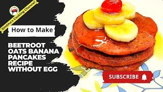 Oats Pancake Recipe without Egg | Beetroot Oats Pancake Recipe