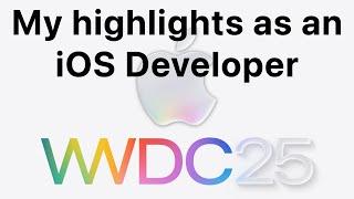 WWDC25: My Highlights as an iOS Developer 
