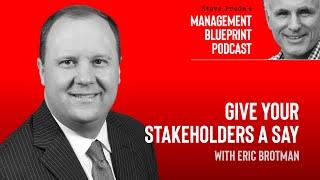 Give Your Stakeholders a Say with Eric Brotman | Management Blueprint Podcast