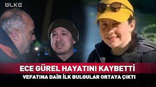 Ece Gürel'in Vefat Nedenine Dair İlk Bulgular Ortaya Çıktı