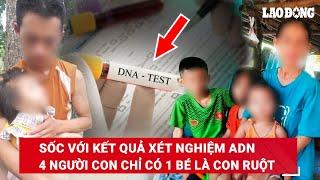 Chồng sốc khi xét nghiệm ADN với 4 đứa con, phát hiện chỉ có một bé là con ruột | BLĐ