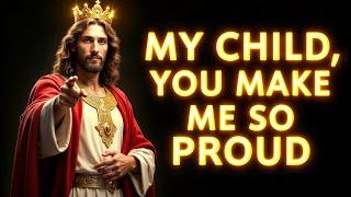 GOD SAYS: MY CHILD, YOU MAKE ME SO PROUD... | God Message For You Today | Gods Message Now