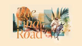 Palm Sunday :: The Final Road - P. Curt Wolfe